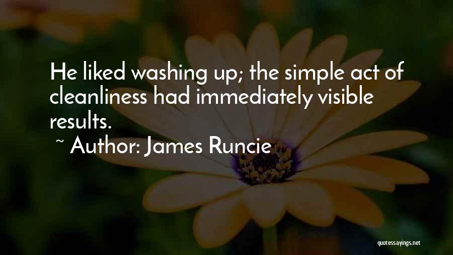 James Runcie Quotes: He Liked Washing Up; The Simple Act Of Cleanliness Had Immediately Visible Results.