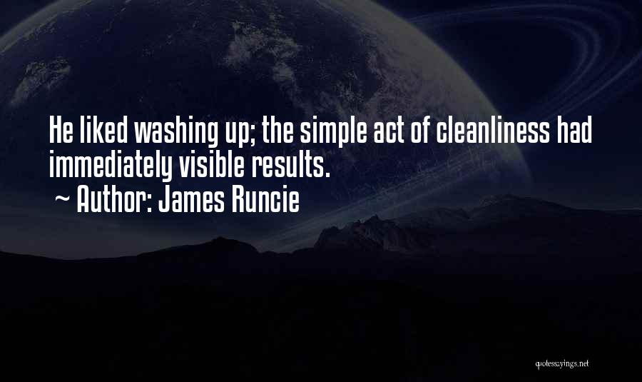 James Runcie Quotes: He Liked Washing Up; The Simple Act Of Cleanliness Had Immediately Visible Results.