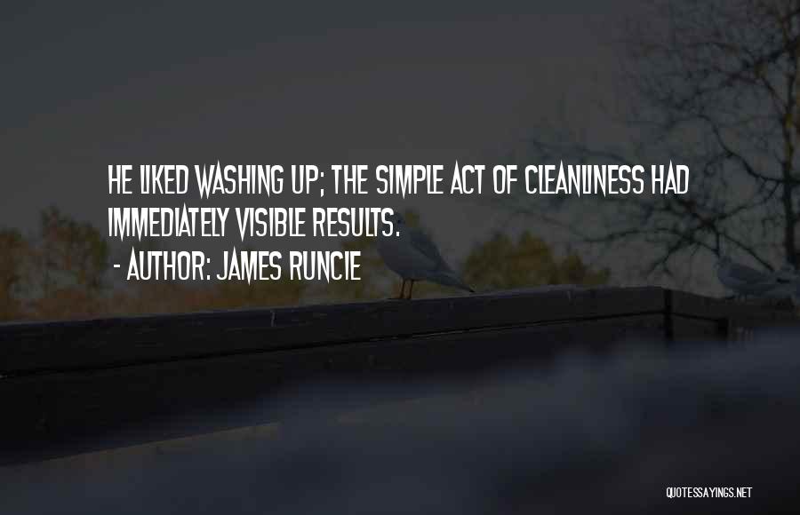 James Runcie Quotes: He Liked Washing Up; The Simple Act Of Cleanliness Had Immediately Visible Results.