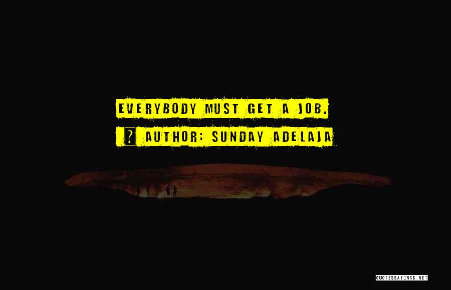 Sunday Adelaja Quotes: Everybody Must Get A Job.