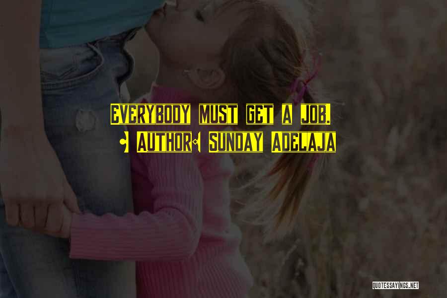 Sunday Adelaja Quotes: Everybody Must Get A Job.
