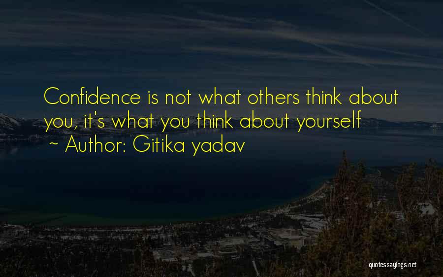 Gitika Yadav Quotes: Confidence Is Not What Others Think About You, It's What You Think About Yourself