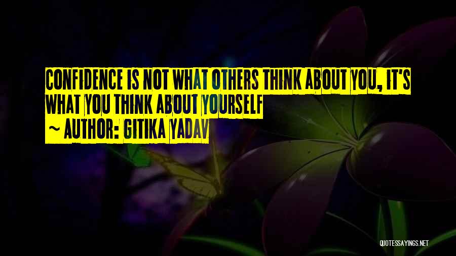 Gitika Yadav Quotes: Confidence Is Not What Others Think About You, It's What You Think About Yourself
