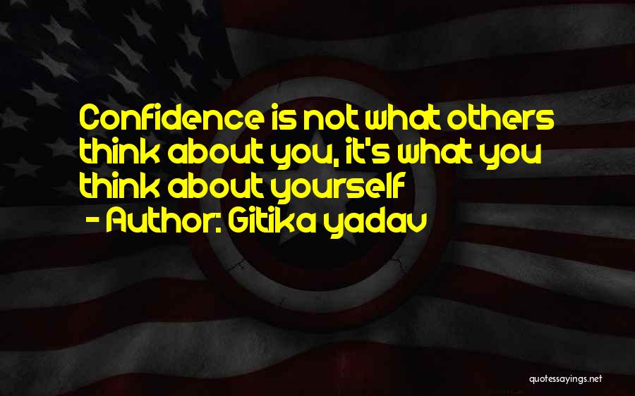 Gitika Yadav Quotes: Confidence Is Not What Others Think About You, It's What You Think About Yourself