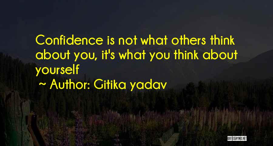 Gitika Yadav Quotes: Confidence Is Not What Others Think About You, It's What You Think About Yourself
