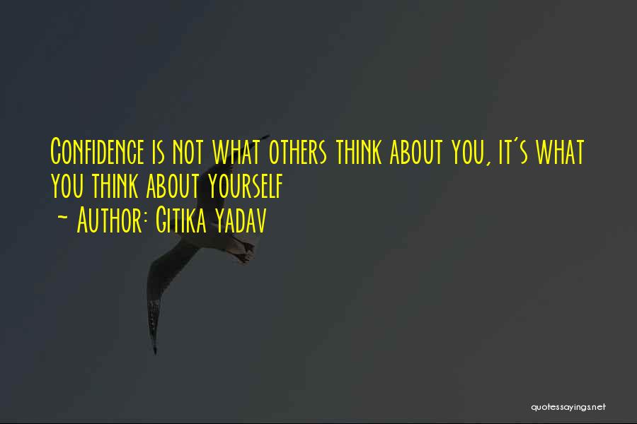 Gitika Yadav Quotes: Confidence Is Not What Others Think About You, It's What You Think About Yourself