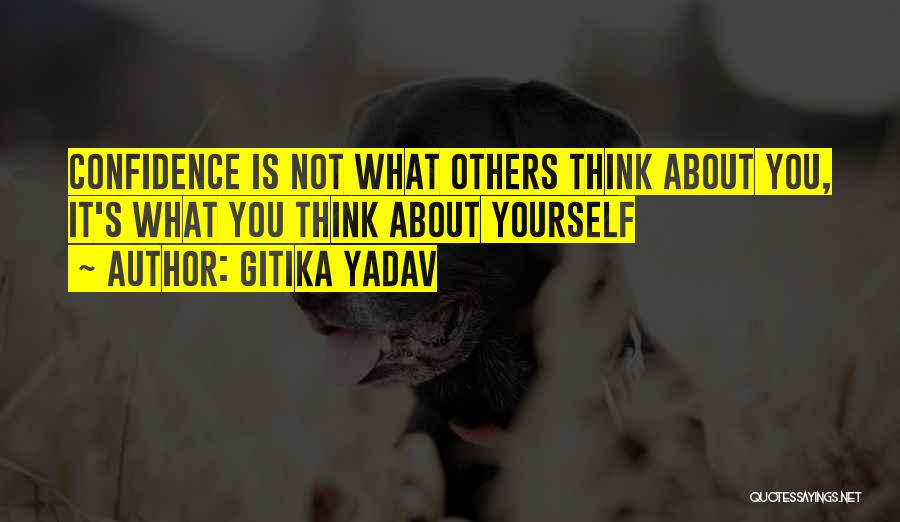 Gitika Yadav Quotes: Confidence Is Not What Others Think About You, It's What You Think About Yourself