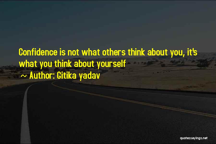 Gitika Yadav Quotes: Confidence Is Not What Others Think About You, It's What You Think About Yourself