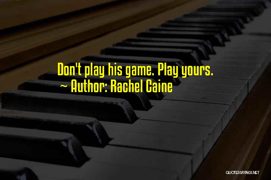 Rachel Caine Quotes: Don't Play His Game. Play Yours.