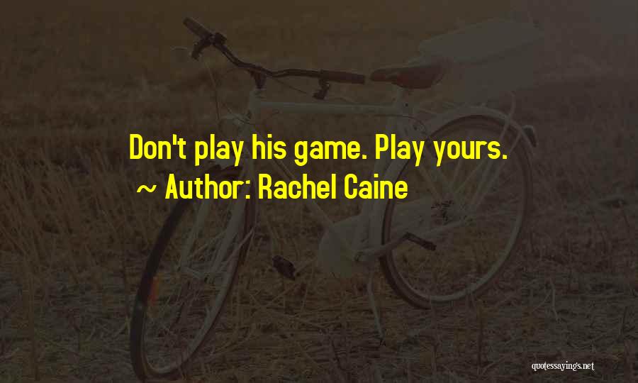 Rachel Caine Quotes: Don't Play His Game. Play Yours.