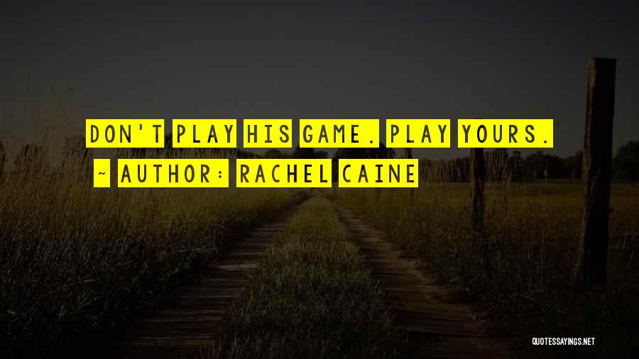 Rachel Caine Quotes: Don't Play His Game. Play Yours.