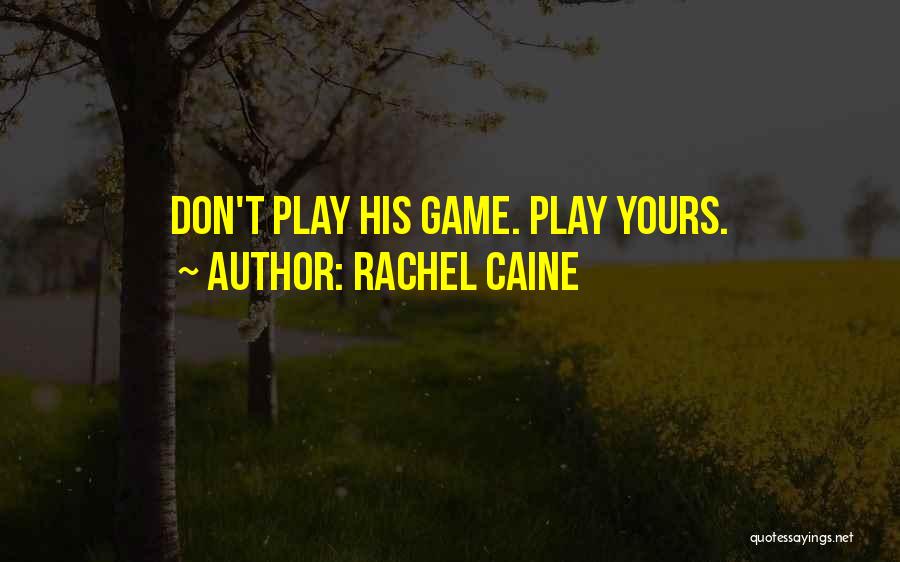 Rachel Caine Quotes: Don't Play His Game. Play Yours.