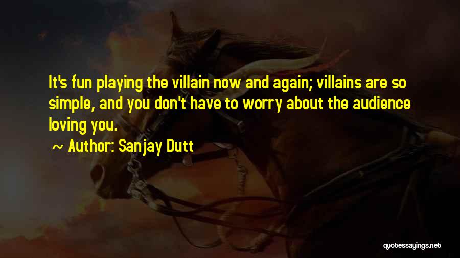 Sanjay Dutt Quotes: It's Fun Playing The Villain Now And Again; Villains Are So Simple, And You Don't Have To Worry About The