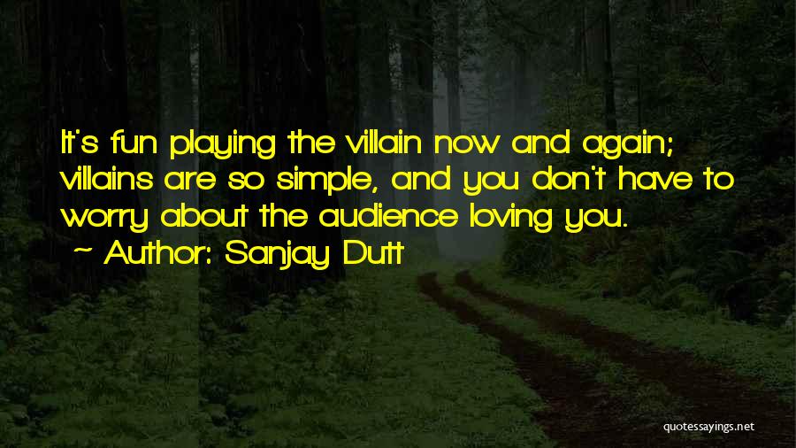 Sanjay Dutt Quotes: It's Fun Playing The Villain Now And Again; Villains Are So Simple, And You Don't Have To Worry About The