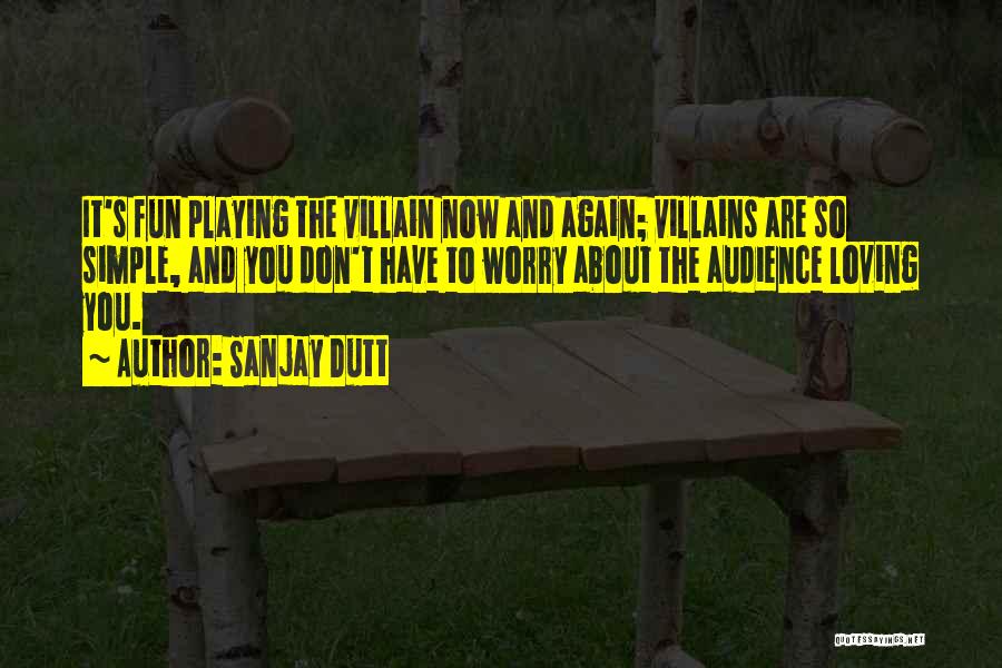 Sanjay Dutt Quotes: It's Fun Playing The Villain Now And Again; Villains Are So Simple, And You Don't Have To Worry About The