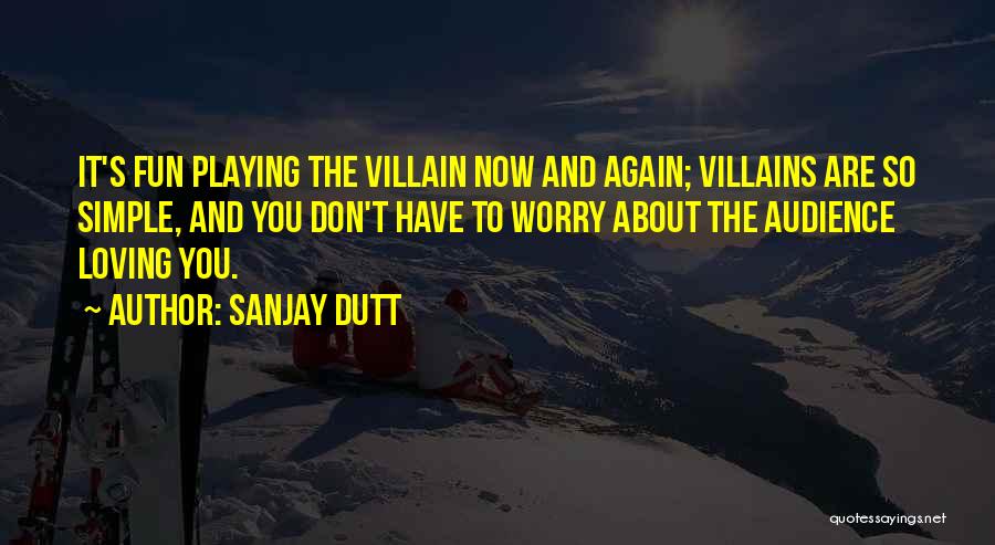 Sanjay Dutt Quotes: It's Fun Playing The Villain Now And Again; Villains Are So Simple, And You Don't Have To Worry About The