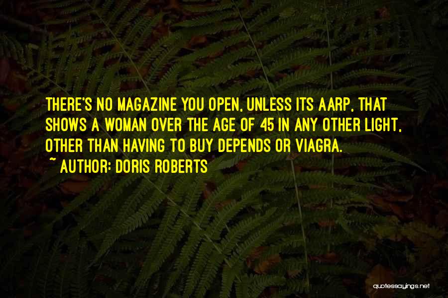 Doris Roberts Quotes: There's No Magazine You Open, Unless Its Aarp, That Shows A Woman Over The Age Of 45 In Any Other