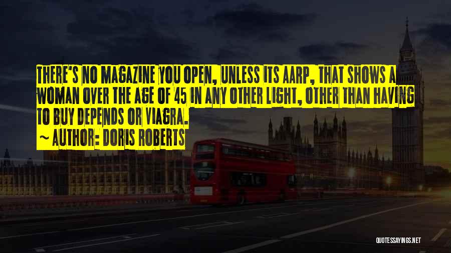 Doris Roberts Quotes: There's No Magazine You Open, Unless Its Aarp, That Shows A Woman Over The Age Of 45 In Any Other