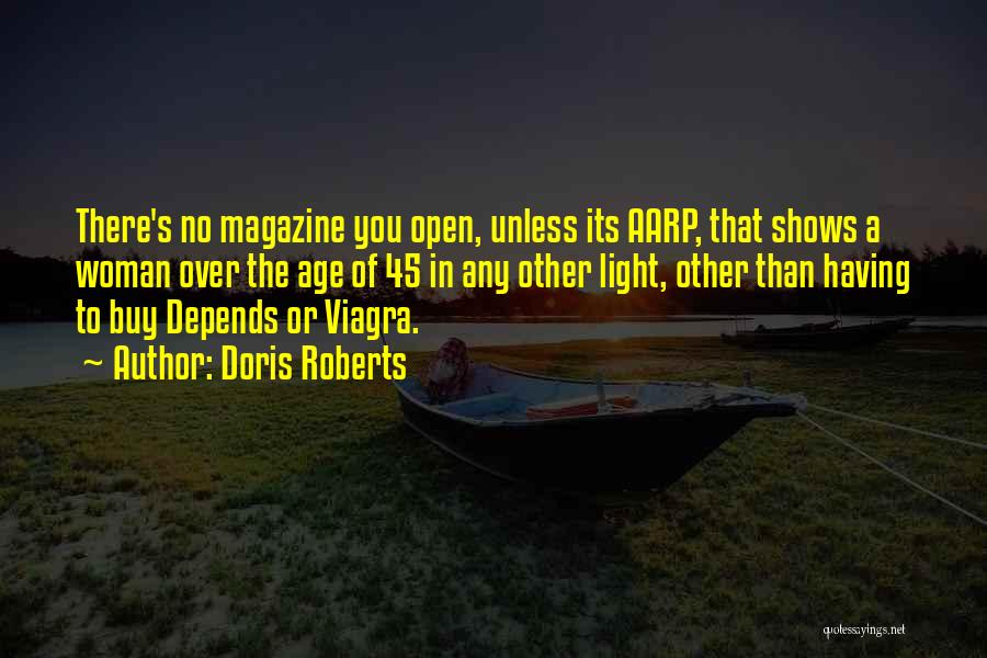 Doris Roberts Quotes: There's No Magazine You Open, Unless Its Aarp, That Shows A Woman Over The Age Of 45 In Any Other