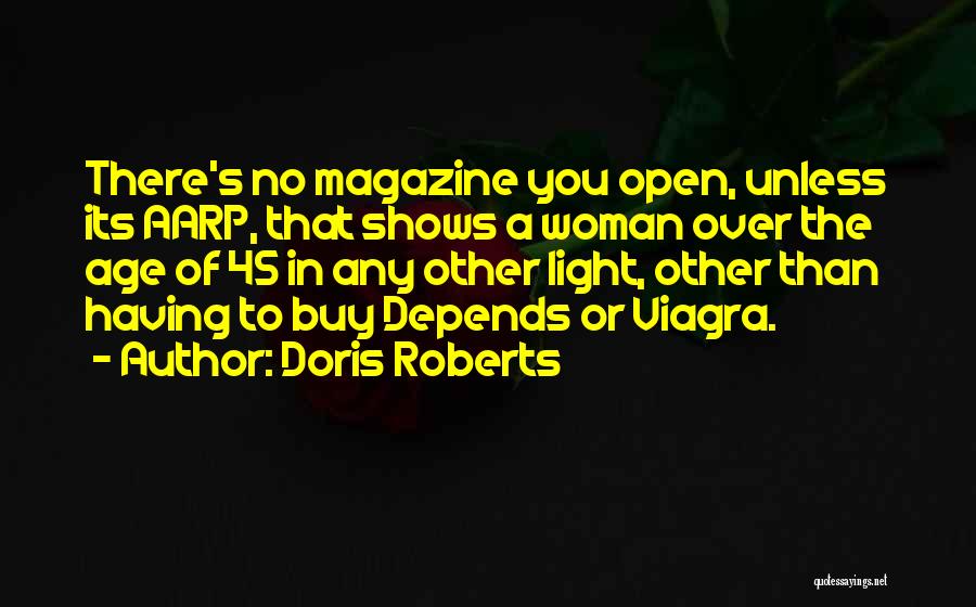 Doris Roberts Quotes: There's No Magazine You Open, Unless Its Aarp, That Shows A Woman Over The Age Of 45 In Any Other