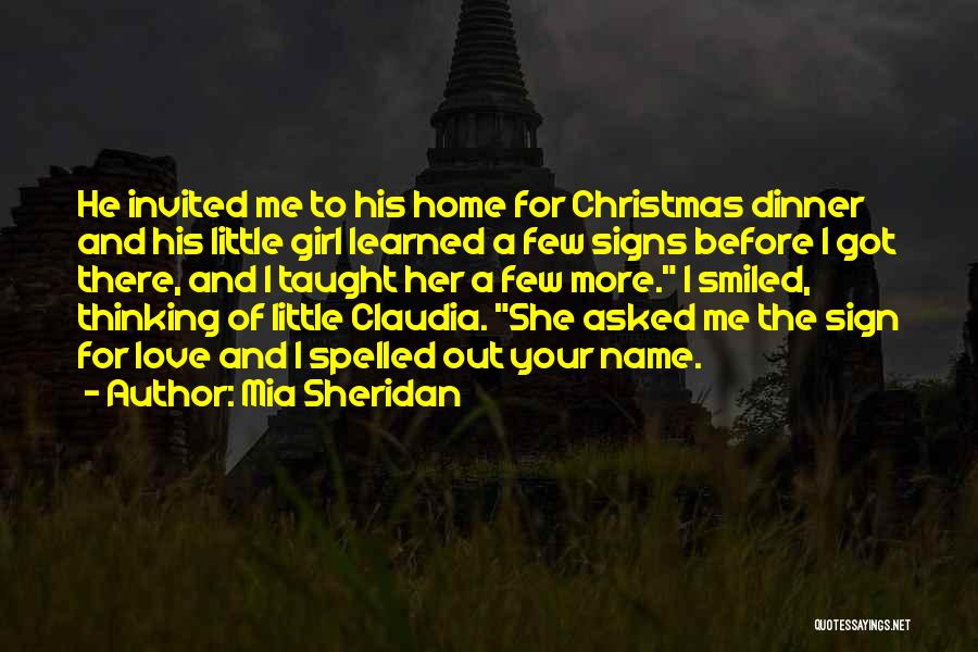 Mia Sheridan Quotes: He Invited Me To His Home For Christmas Dinner And His Little Girl Learned A Few Signs Before I Got