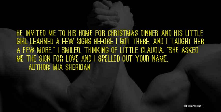 Mia Sheridan Quotes: He Invited Me To His Home For Christmas Dinner And His Little Girl Learned A Few Signs Before I Got