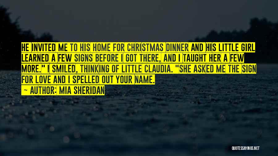 Mia Sheridan Quotes: He Invited Me To His Home For Christmas Dinner And His Little Girl Learned A Few Signs Before I Got