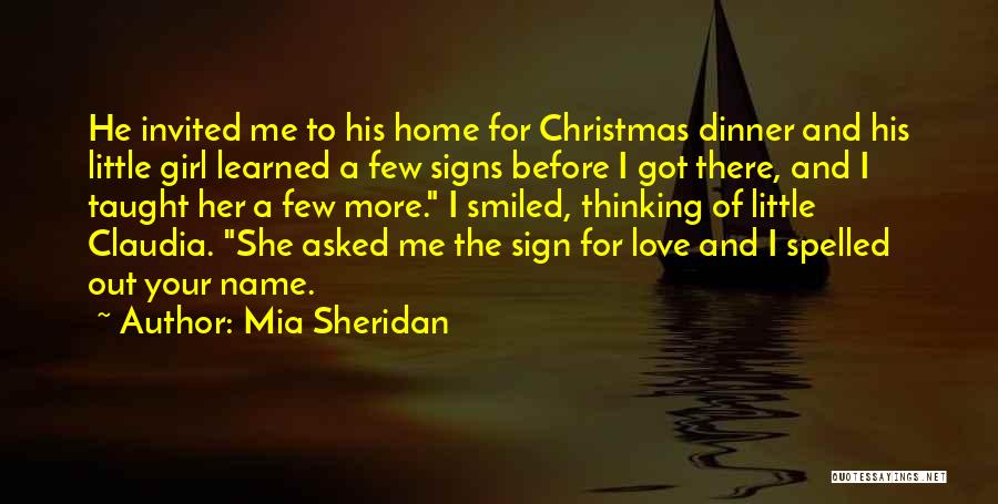 Mia Sheridan Quotes: He Invited Me To His Home For Christmas Dinner And His Little Girl Learned A Few Signs Before I Got