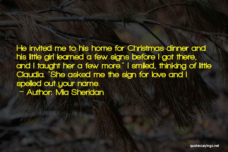 Mia Sheridan Quotes: He Invited Me To His Home For Christmas Dinner And His Little Girl Learned A Few Signs Before I Got