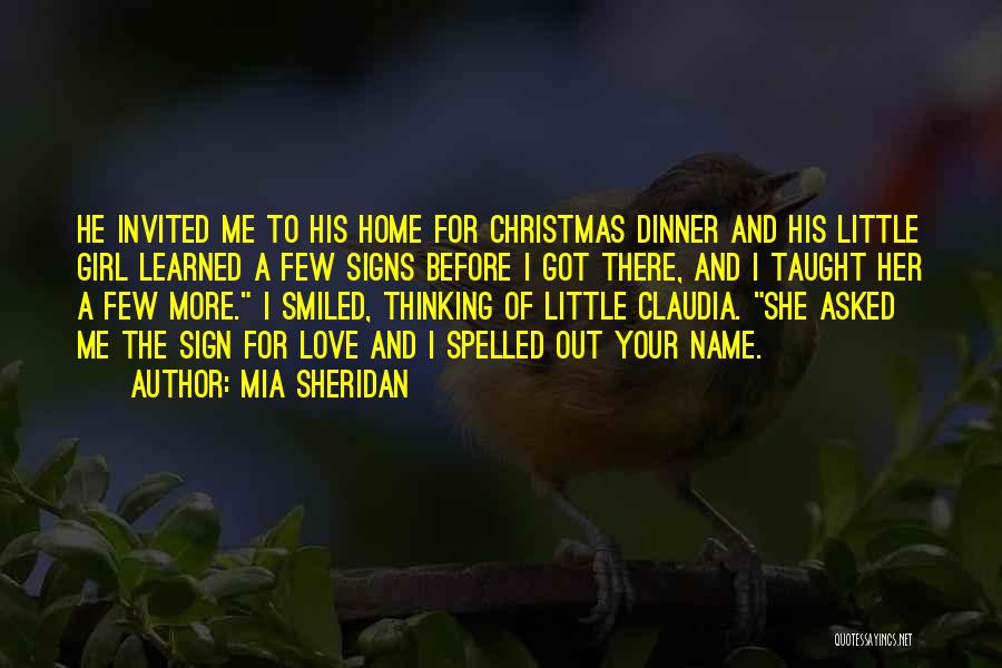 Mia Sheridan Quotes: He Invited Me To His Home For Christmas Dinner And His Little Girl Learned A Few Signs Before I Got