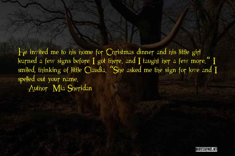 Mia Sheridan Quotes: He Invited Me To His Home For Christmas Dinner And His Little Girl Learned A Few Signs Before I Got