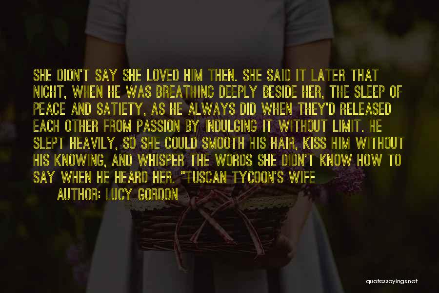 Lucy Gordon Quotes: She Didn't Say She Loved Him Then. She Said It Later That Night, When He Was Breathing Deeply Beside Her,