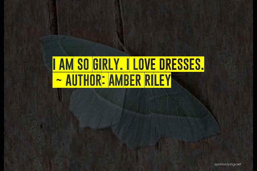Amber Riley Quotes: I Am So Girly. I Love Dresses.