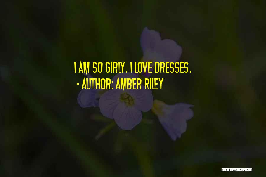 Amber Riley Quotes: I Am So Girly. I Love Dresses.