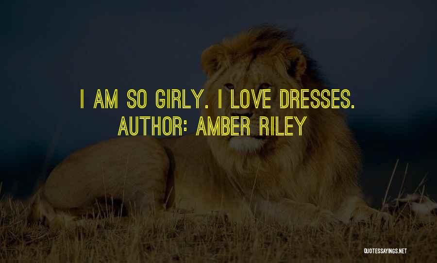 Amber Riley Quotes: I Am So Girly. I Love Dresses.