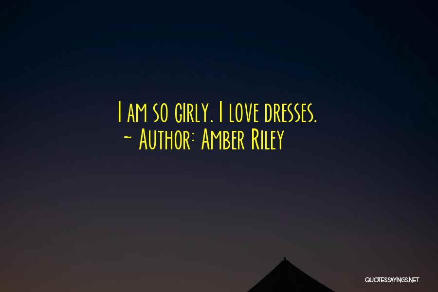 Amber Riley Quotes: I Am So Girly. I Love Dresses.