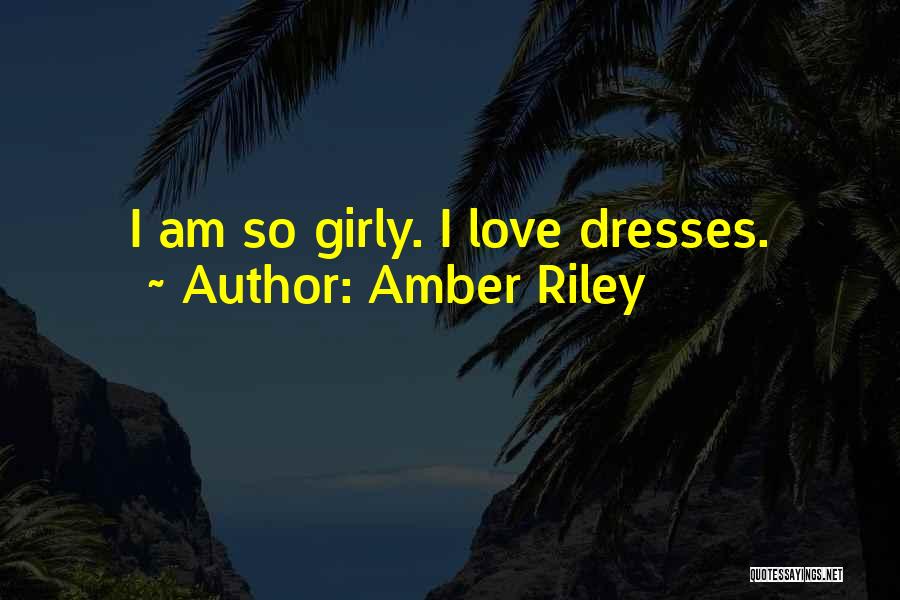 Amber Riley Quotes: I Am So Girly. I Love Dresses.