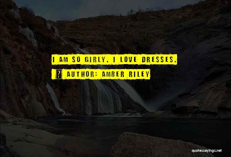 Amber Riley Quotes: I Am So Girly. I Love Dresses.
