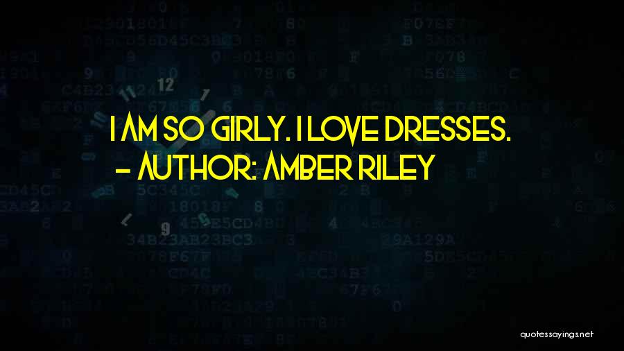 Amber Riley Quotes: I Am So Girly. I Love Dresses.