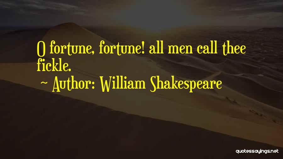 William Shakespeare Quotes: O Fortune, Fortune! All Men Call Thee Fickle.