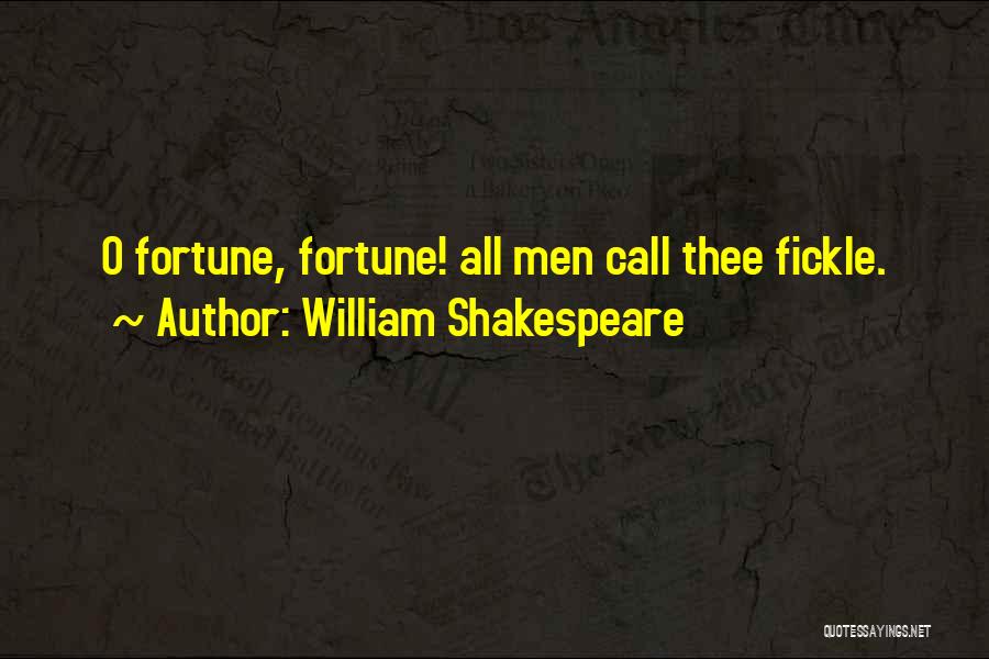 William Shakespeare Quotes: O Fortune, Fortune! All Men Call Thee Fickle.