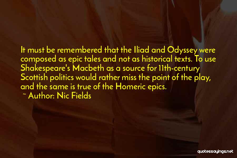 Nic Fields Quotes: It Must Be Remembered That The Iliad And Odyssey Were Composed As Epic Tales And Not As Historical Texts. To