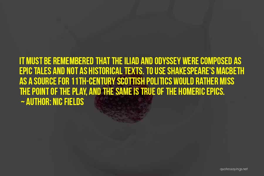 Nic Fields Quotes: It Must Be Remembered That The Iliad And Odyssey Were Composed As Epic Tales And Not As Historical Texts. To