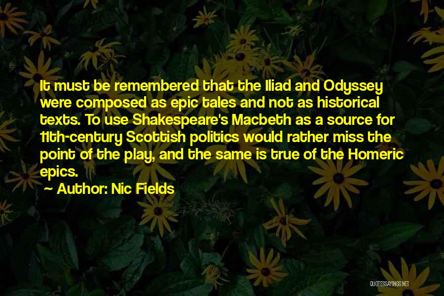 Nic Fields Quotes: It Must Be Remembered That The Iliad And Odyssey Were Composed As Epic Tales And Not As Historical Texts. To