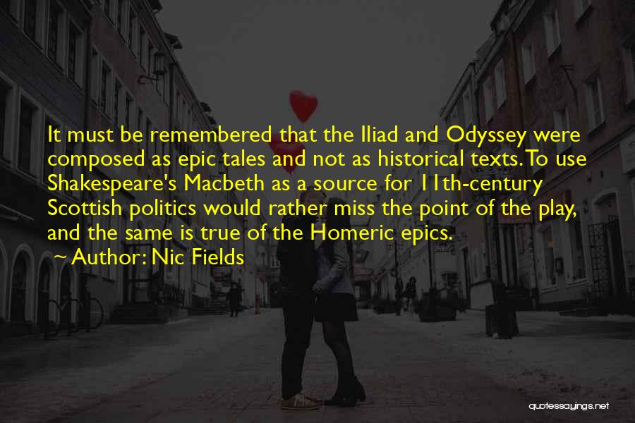 Nic Fields Quotes: It Must Be Remembered That The Iliad And Odyssey Were Composed As Epic Tales And Not As Historical Texts. To