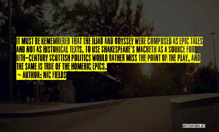 Nic Fields Quotes: It Must Be Remembered That The Iliad And Odyssey Were Composed As Epic Tales And Not As Historical Texts. To