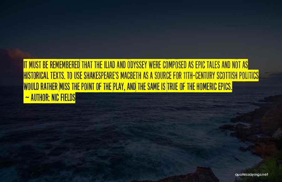 Nic Fields Quotes: It Must Be Remembered That The Iliad And Odyssey Were Composed As Epic Tales And Not As Historical Texts. To