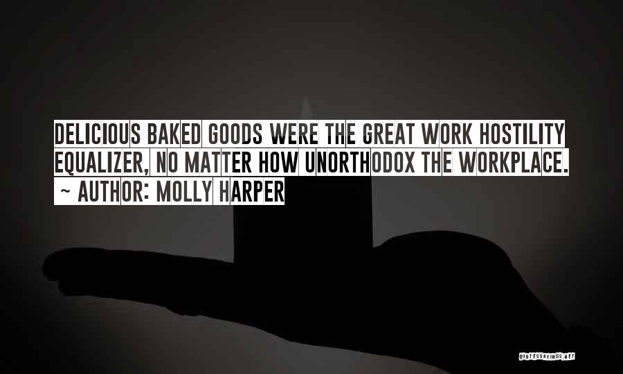 Molly Harper Quotes: Delicious Baked Goods Were The Great Work Hostility Equalizer, No Matter How Unorthodox The Workplace.