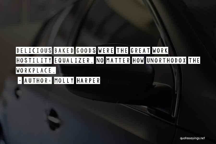 Molly Harper Quotes: Delicious Baked Goods Were The Great Work Hostility Equalizer, No Matter How Unorthodox The Workplace.