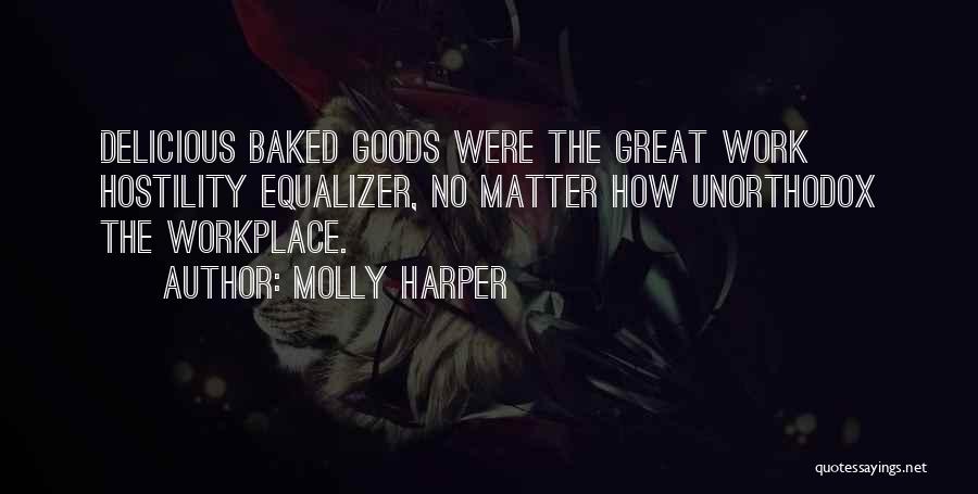 Molly Harper Quotes: Delicious Baked Goods Were The Great Work Hostility Equalizer, No Matter How Unorthodox The Workplace.